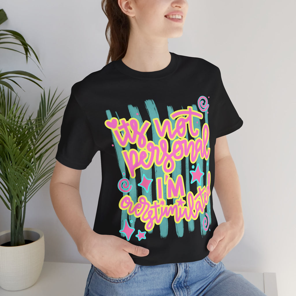 T‑Shirt – “It’s Not Personal I’m Overstimulated”