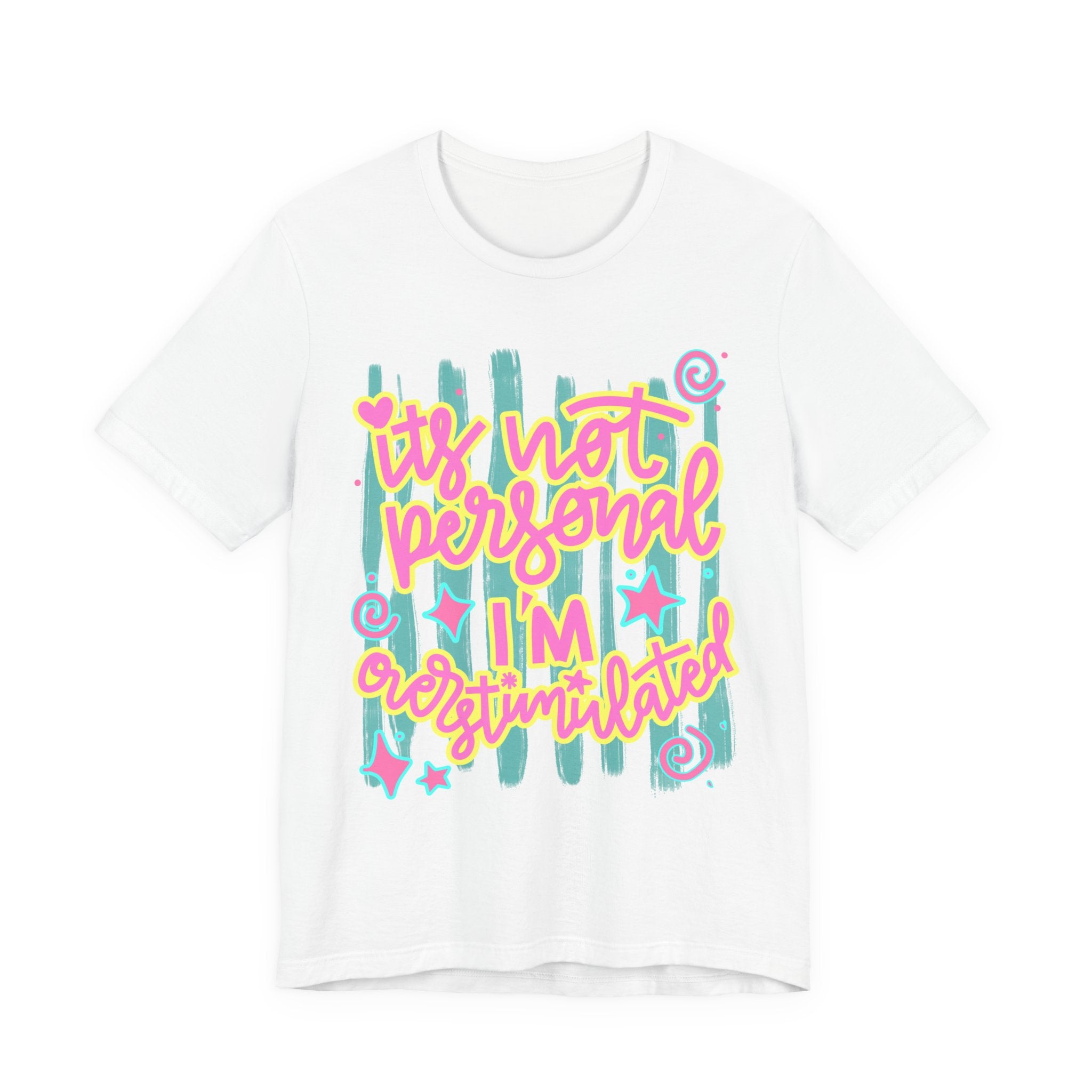 T‑Shirt – “It’s Not Personal I’m Overstimulated”
