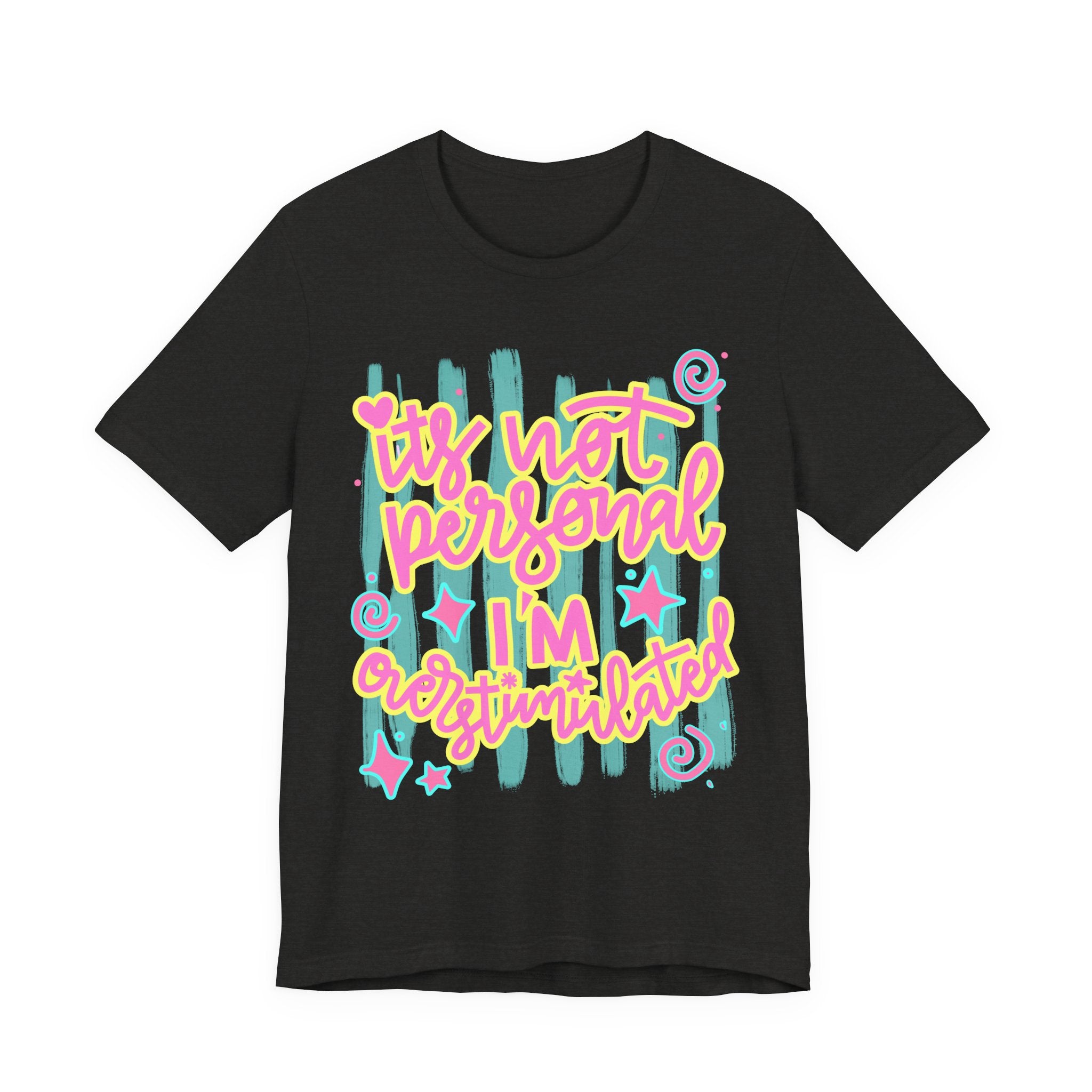 T‑Shirt – “It’s Not Personal I’m Overstimulated”