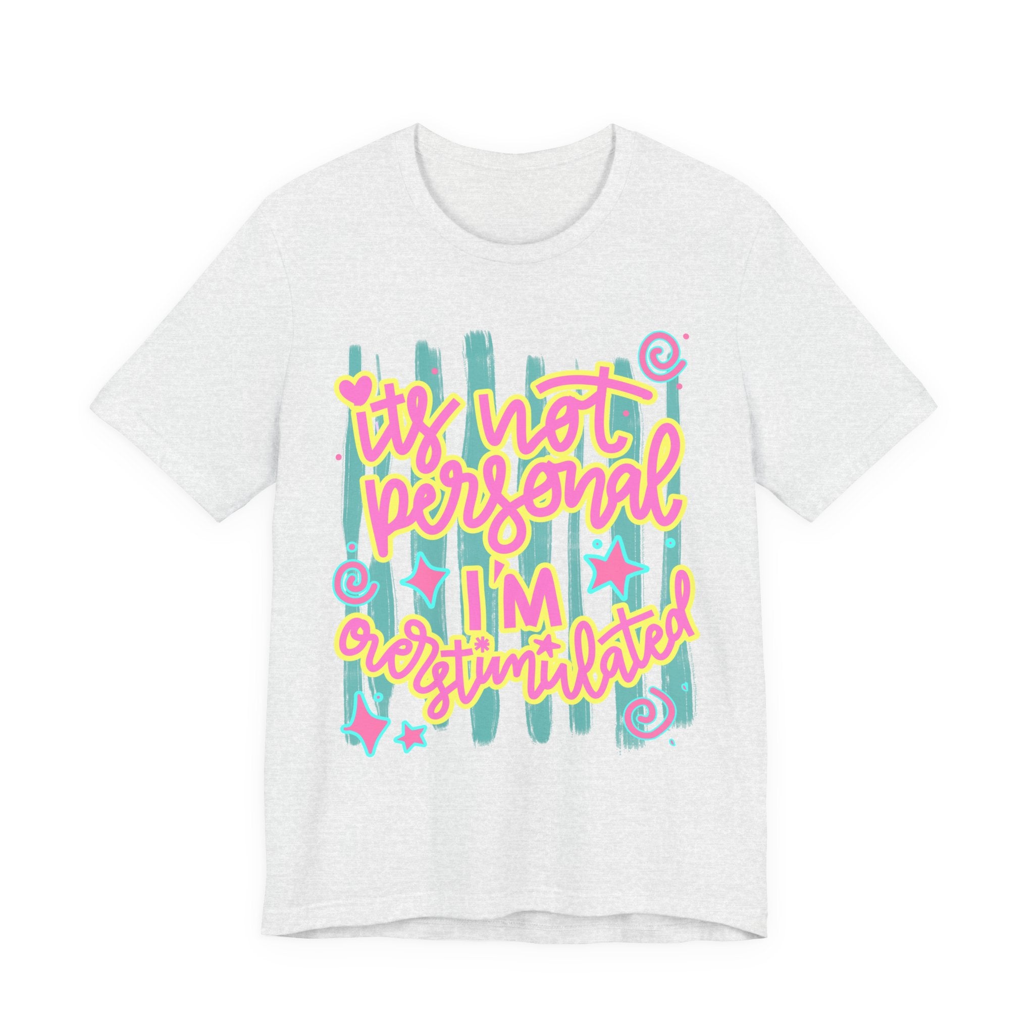T‑Shirt – “It’s Not Personal I’m Overstimulated”