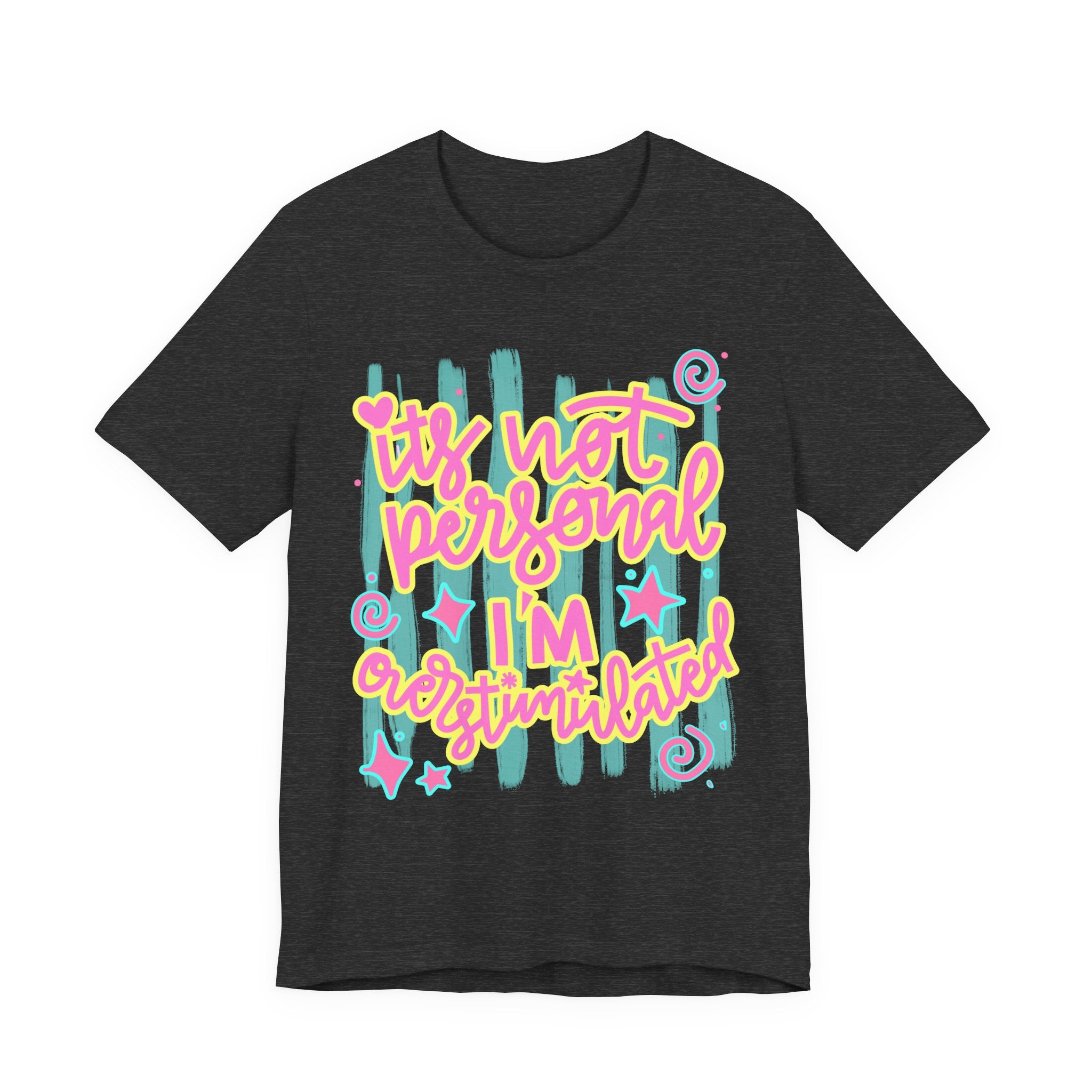 T‑Shirt – “It’s Not Personal I’m Overstimulated”