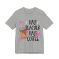 Half Teacher Half Coffee T-Shirt — Funny Teacher Coffee Tee