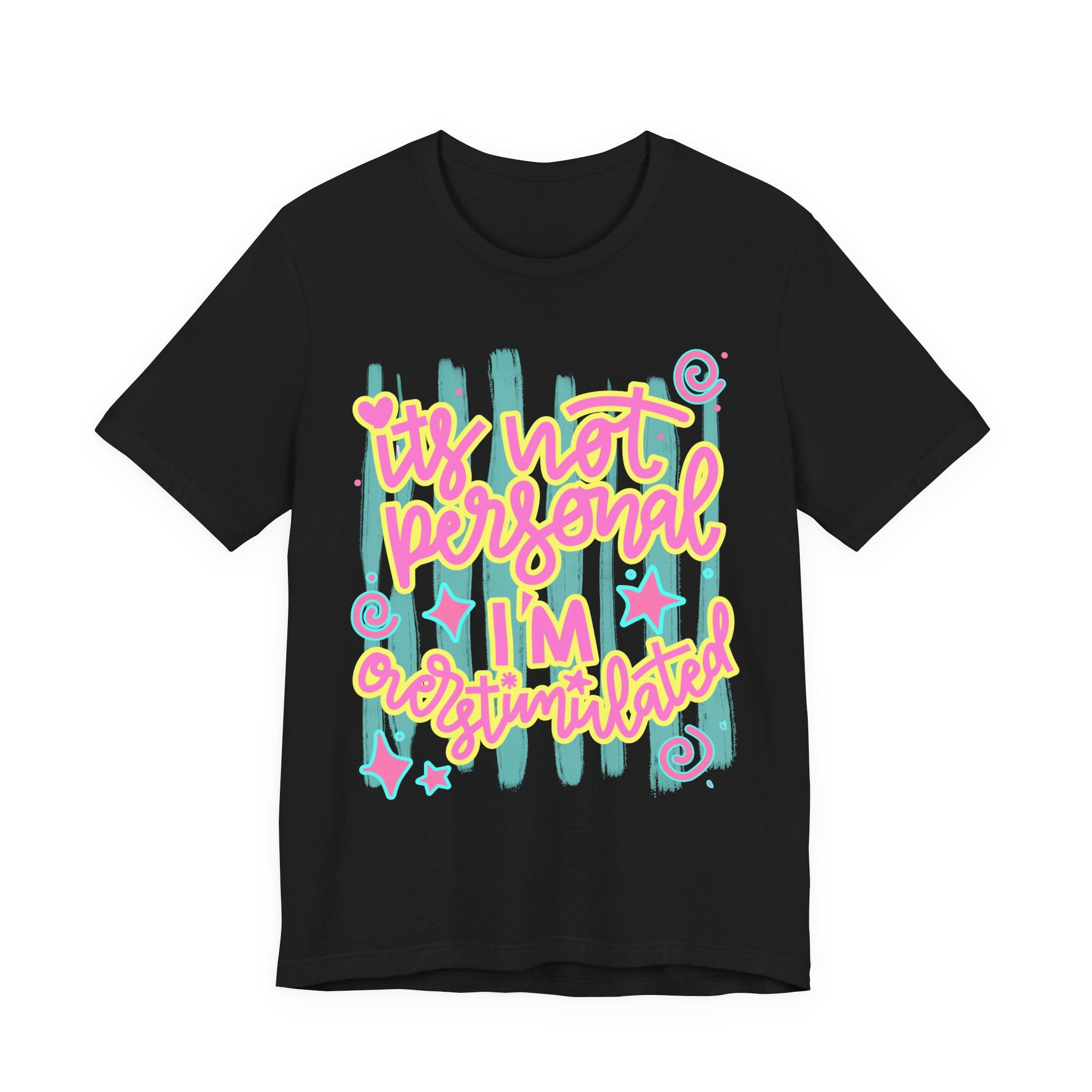 T‑Shirt – “It’s Not Personal I’m Overstimulated”