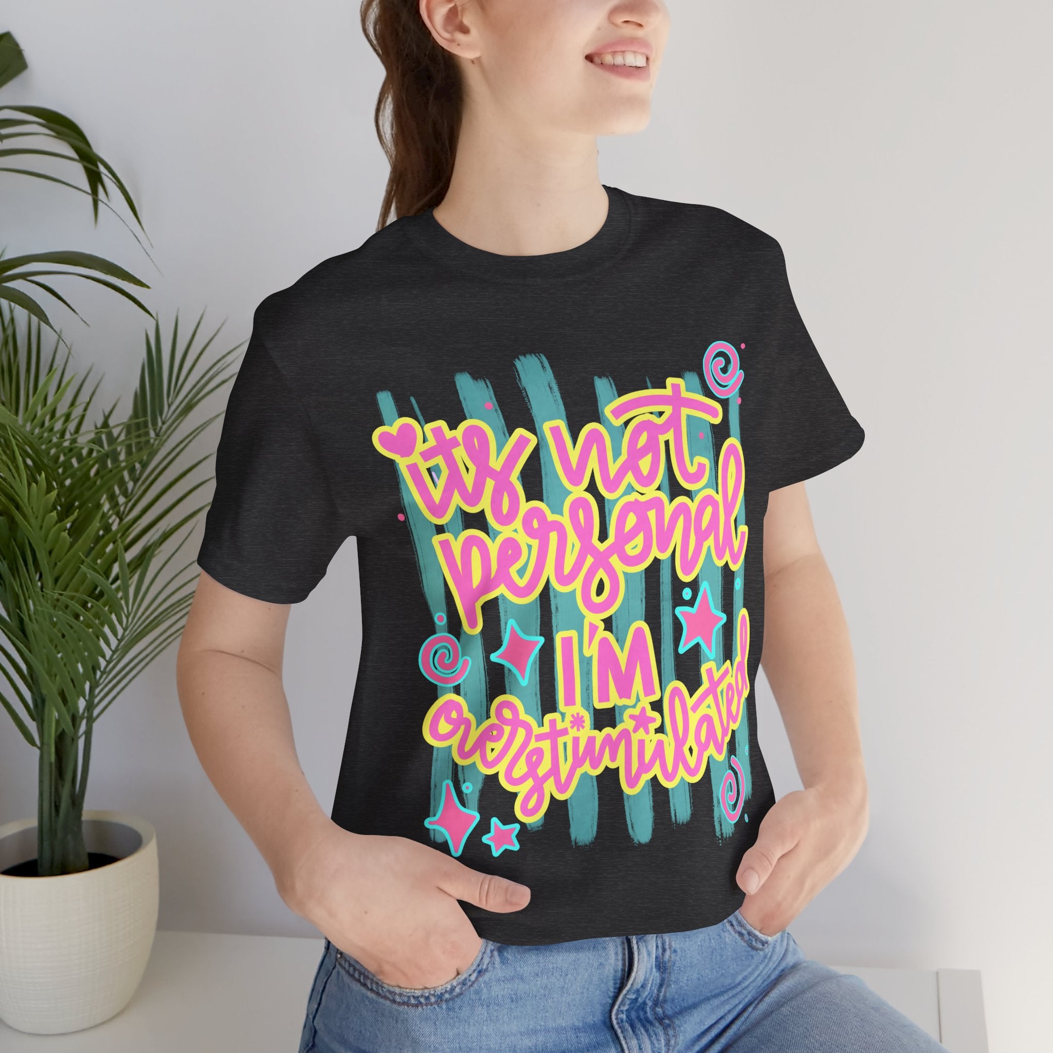 T‑Shirt – “It’s Not Personal I’m Overstimulated”